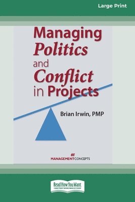 Brian Irwin - Managing Politics and Conflict in Projects [Large Print 16 Pt Edition], Häftad. Tillgänglighet: Lägg i varukorg