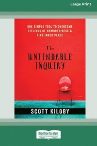 The Unfindable Inquiry: One Simple Tool that Reveals Happiness, Love, and Peace [Standard Large Print 16 Pt Edition]