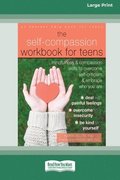 Self-Compassion Workbook for Teens: Mindfulness and Compassion Skills to Overcome Self-Criticism and Embrace Who You Are [Standard Large Print 16 Pt E