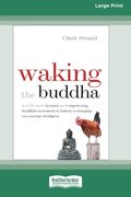 Waking the Buddha: How the Most Dynamic and Empowering Buddhist Movement in History Is Changing Our Concept of Religion [Large Print 16 P
