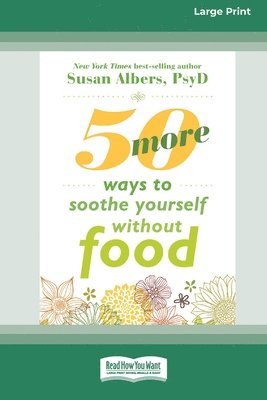 Susan Albers - 50 More Ways to Soothe Yourself Without Food (16pt Large Print Edition), Häftad. Tillgänglighet: Lägg i varukorg