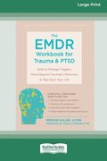 The EMDR Workbook for Trauma and PTSD: Skills to Manage Triggers, Move Beyond Traumatic Memories, and Take Back Your Life (16pt Large Print Format)