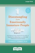 Disentangling from Emotionally Immature People: Avoid Emotional Traps, Stand Up for Your Self, and Transform Your Relationships as an Adult Child of E