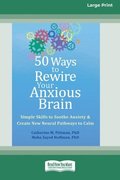 50 Ways to Rewire Your Anxious Brain