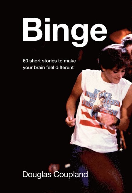Douglas Coupland - Binge, E-bok