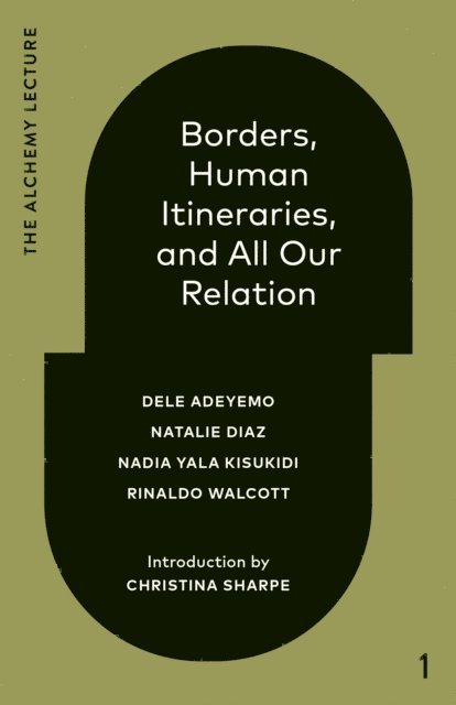 Rinaldo Walcott, Nadia Yala Kisukidi, Natalie Diaz, Dele Adeyemo - Borders, Human Itineraries, and All Our Relation, E-bok
