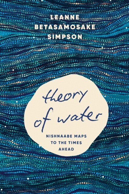 Leanne Betasamosake Simpson - Theory of Water, E-bok