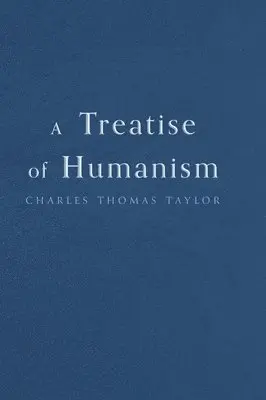 Charles Thomas Taylor - Treatise of Humanism, Inbunden. Tillgänglighet: Lägg i varukorg