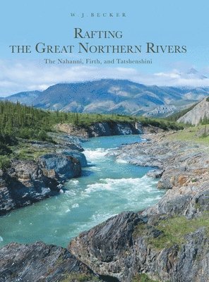 W J Becker - Rafting the Great Northern Rivers, Inbunden. Tillgänglighet: Lägg i varukorg