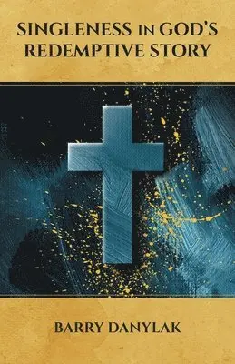 Barry Danylak - Singleness in God's Redemptive Story, Häftad. Tillgänglighet: Lägg i varukorg