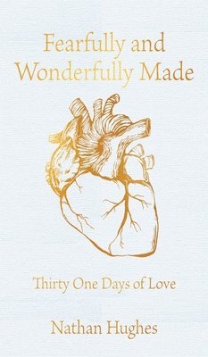 Nathan Hughes - Fearfully And Wonderfully Made, Inbunden
