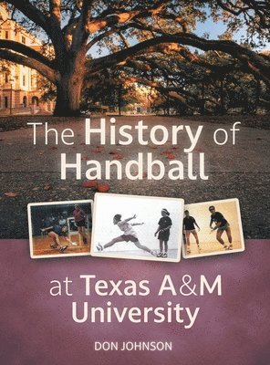 Don Johnson - History of Handball at Texas A&M University, Inbunden