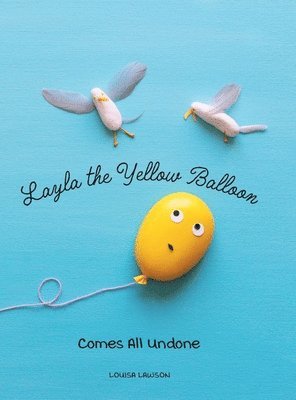 Louisa Lawson - Layla the Yellow Balloon Comes All Undone, Inbunden. Tillgänglighet: Lägg i varukorg