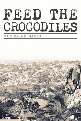 Catherine Davis - Feed The Crocodiles, Häftad. Tillgänglighet: Lägg i varukorg