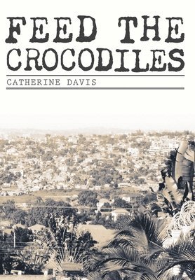 Catherine Davis - Feed The Crocodiles, Inbunden. Tillgänglighet: Lägg i varukorg