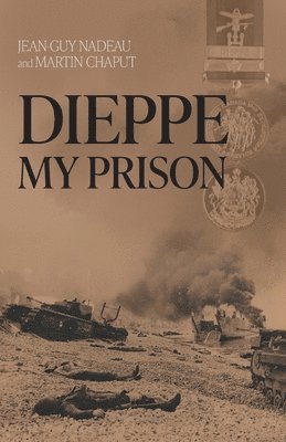 Jean-Guy Nadeau, Martin Chaput - Dieppe, My Prison, Häftad