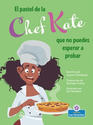 Laurie Friedman - El Pastel de la Chef Kate Que No Puedes Esperar a Probar (Chef Kate's Can't-Wait-To-Try Pie), Inbunden