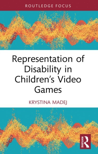 Krystina Madej - Representation of Disability in Children's Video Games, E-bok