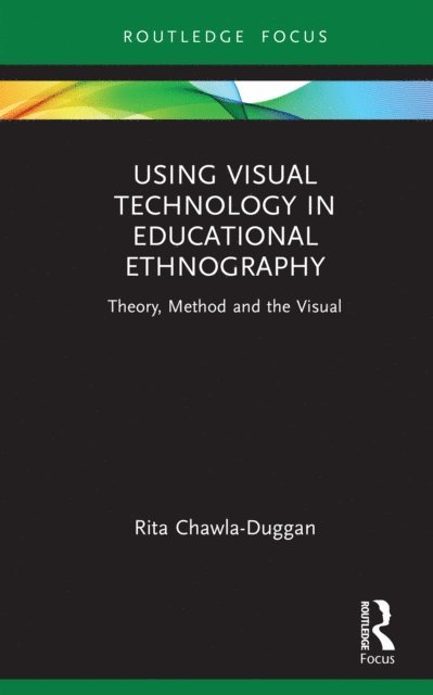 Rita Chawla-Duggan - Using Visual Technology in Educational Ethnography, E-bok