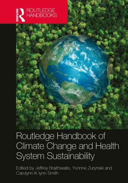 Carolynn K-lynn Smith, Yvonne Zurynski, Jeffrey Braithwaite - Routledge Handbook of Climate Change and Health System Sustainability, E-bok