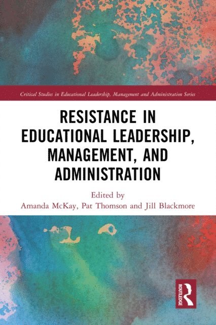 Jill Blackmore, Pat Thomson, Amanda McKay - Resistance in Educational Leadership, Management, and Administration, E-bok