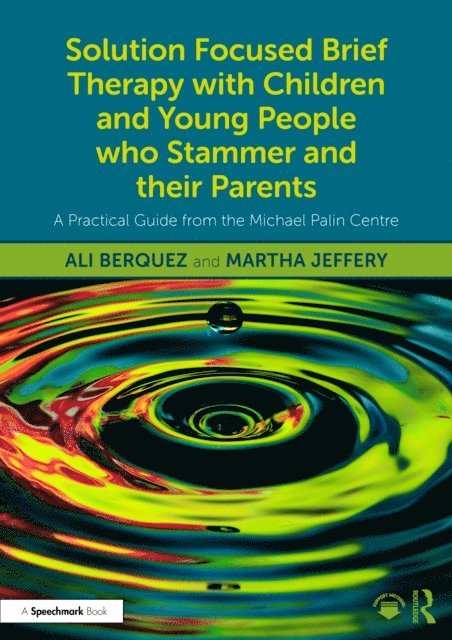 Martha Jeffery, Ali Berquez - Solution Focused Brief Therapy with Children and Young People who Stammer and their Parents, E-bok