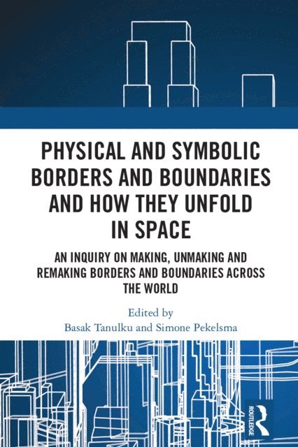 Simone Pekelsma, Basak Tanulku - Physical and Symbolic Borders and Boundaries and How They Unfold in Space, E-bok. Tillgänglighet: Lägg i varukorg