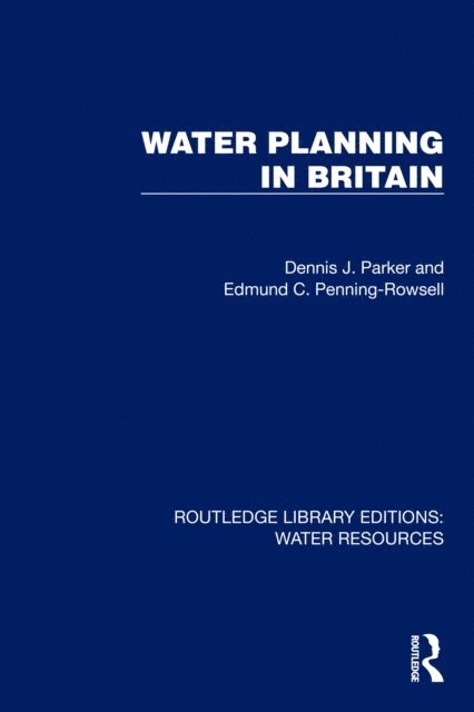 Edmund C. Penning-Rowsell, Dennis J. Parker - Water Planning in Britain, E-bok