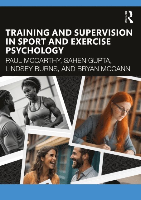 Sahen Gupta, Bryan McCann, Lindsey Burns, Paul Mccarthy - Training and Supervision in Sport and Exercise Psychology, E-bok