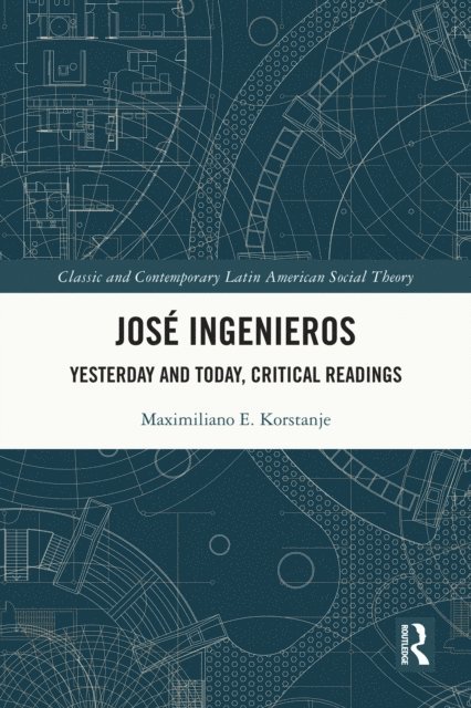 Maximiliano E. Korstanje - Jose Ingenieros, E-bok