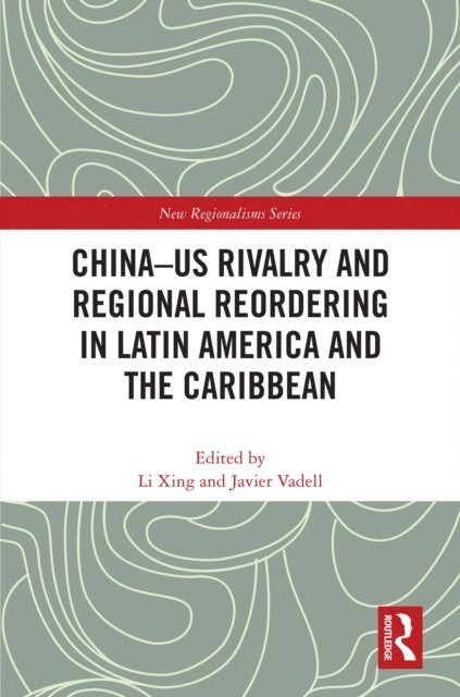 Javier Vadell, Li Xing - China-US Rivalry and Regional Reordering in Latin America and the Caribbean, E-bok
