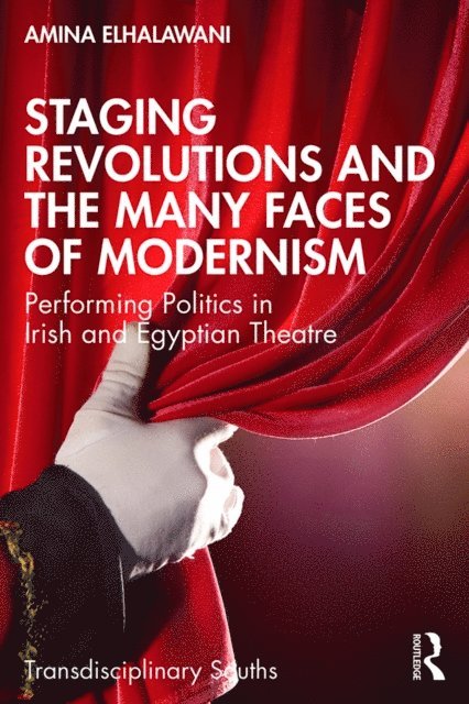 Amina ElHalawani - Staging Revolutions and the Many Faces of Modernism, E-bok