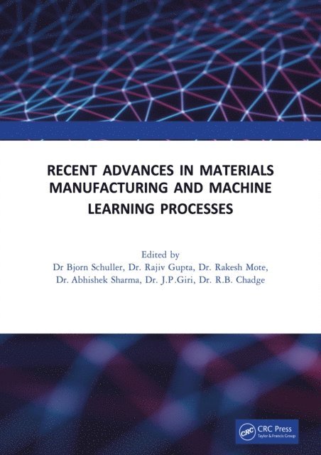 R.B. Chadge, J.P. Giri, Abhishek Sharma, Rakesh Mote, Rajeev Gupta, Bjorn Schuller - Recent Advances in Material, Manufacturing, and Machine Learning, E-bok