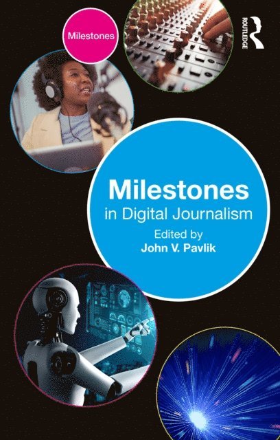 John V. Pavlik - Milestones in Digital Journalism, E-bok