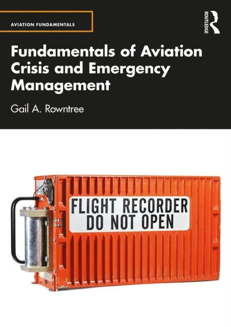 Gail A. Rowntree - Fundamentals of Aviation Crisis and Emergency Management, E-bok