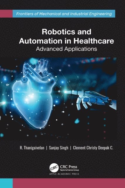 Clement Christy Deepak C., Sanjay Singh, R. Thanigaivelan - Robotics and Automation in Healthcare, E-bok