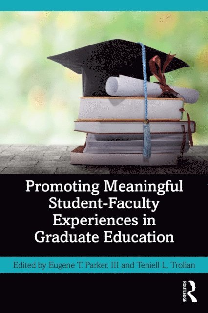 Teniell L. Trolian, III Eugene T. Parker - Promoting Meaningful Student-Faculty Experiences in Graduate Education, E-bok