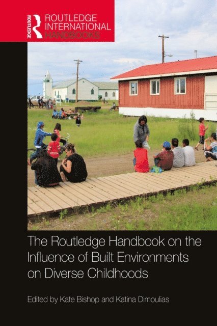 Katina Dimoulias, Kate Bishop - Routledge Handbook on the Influence of Built Environments on Diverse Childhoods, E-bok