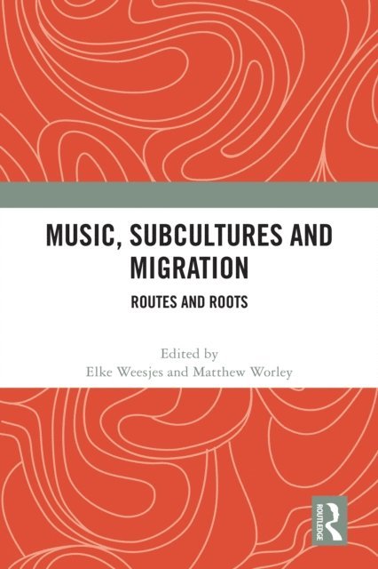 Matthew Worley, Elke Weesjes - Music, Subcultures and Migration, E-bok