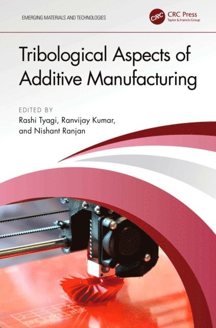 Nishant Ranjan, Ranvijay Kumar, Rashi Tyagi - Tribological Aspects of Additive Manufacturing, E-bok