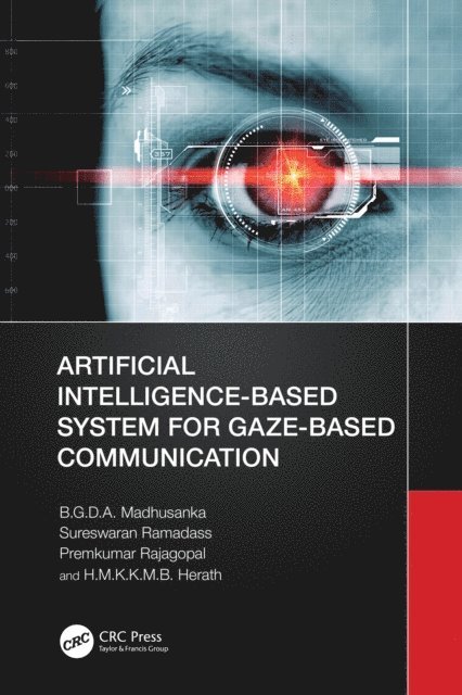H.M.K.K.M.B. Herath, Premkumar Rajagopal, Sureswaran Ramadass, B.G.D.A. Madhusanka - Artificial Intelligence-Based System for Gaze-Based Communication, E-bok