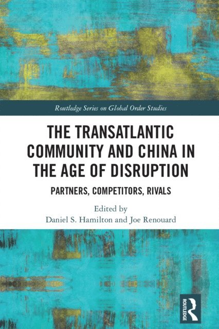 Joe Renouard, Daniel S. Hamilton - Transatlantic Community and China in the Age of Disruption, E-bok