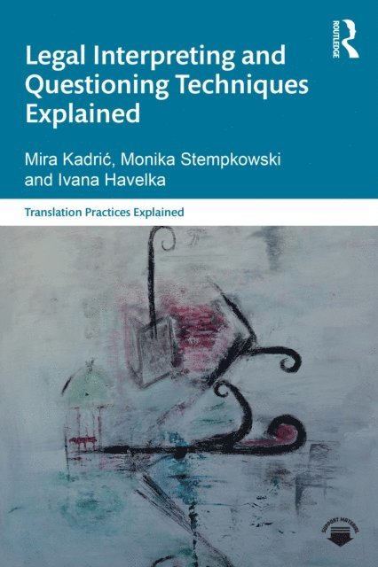 Ivana Havelka, Monika Stempkowski, Mira Kadric - Legal Interpreting and Questioning Techniques Explained, E-bok