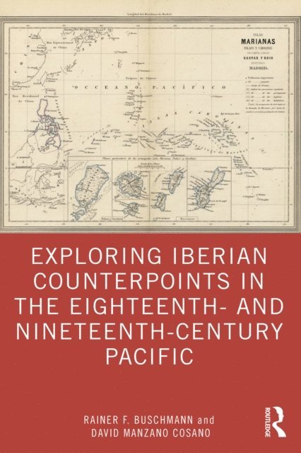 David Manzano Cosano, Rainer F. Buschmann - Exploring Iberian Counterpoints in the Eighteenth- and Nineteenth-Century Pacific, E-bok