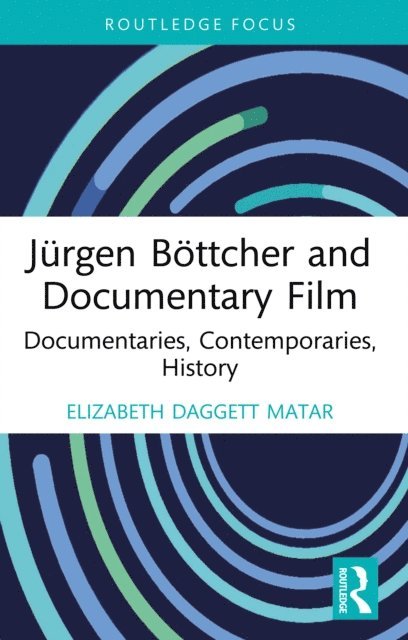 Elizabeth Daggett Matar - Jurgen Bottcher and Documentary Film, E-bok