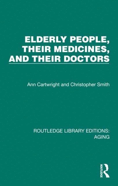 Christopher Smith, Ann Cartwright - Elderly People, Their Medicines, and Their Doctors, E-bok