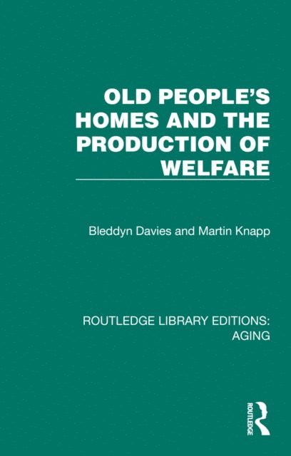 Martin Knapp, Bleddyn Davies - Old People's Homes and the Production of Welfare, E-bok
