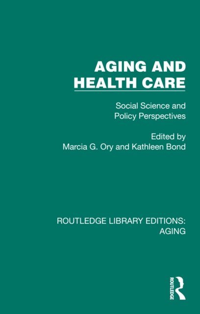 Kathleen Bond, Marcia G. Ory - Aging and Health Care, E-bok