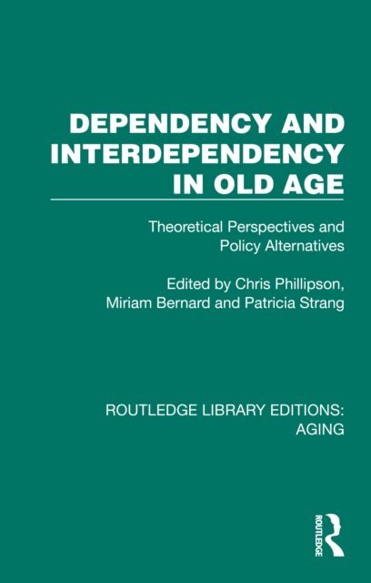 Patricia Strang, Miriam Bernard, Chris Phillipson - Dependency and Interdependency in Old Age, E-bok