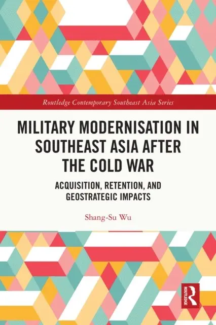 Shang-Su Wu - Military Modernisation in Southeast Asia after the Cold War, E-bok. Tillgänglighet: Lägg i varukorg
